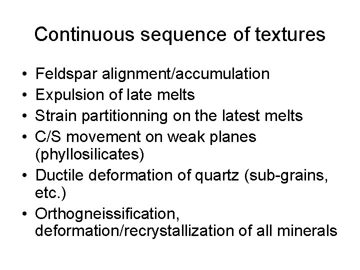 Continuous sequence of textures • • Feldspar alignment/accumulation Expulsion of late melts Strain partitionning