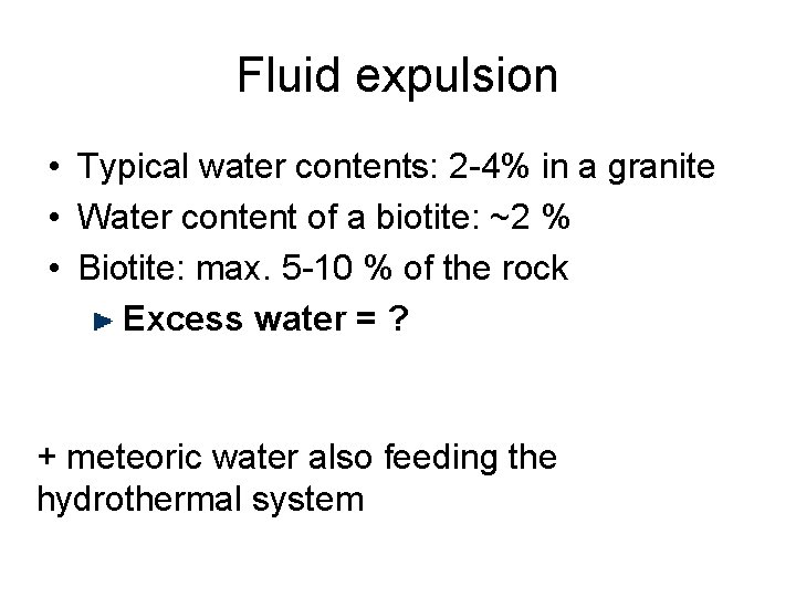 Fluid expulsion • Typical water contents: 2 -4% in a granite • Water content