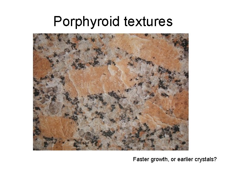 Porphyroid textures Faster growth, or earlier crystals? 