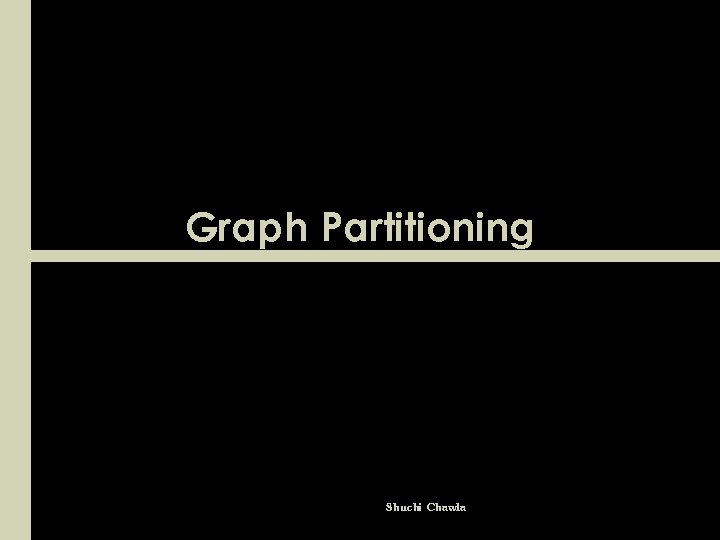 Graph Partitioning Shuchi Chawla 