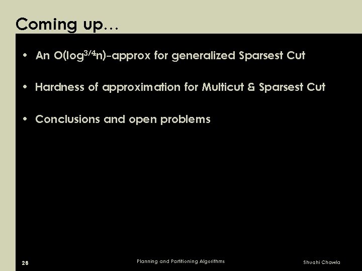 Coming up… • An O(log 3/4 n)-approx for generalized Sparsest Cut • Hardness of