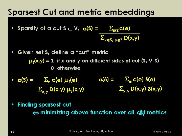 Sparsest Cut and metric embeddings • Sparsity of a cut S V, (S) =