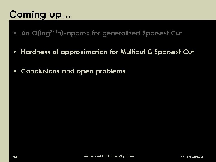 Coming up… • An O(log 3/4 n)-approx for generalized Sparsest Cut • Hardness of