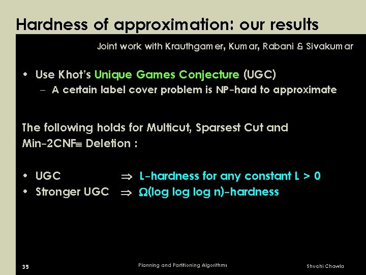 Hardness of approximation: our results Joint work with Krauthgamer, Kumar, Rabani & Sivakumar •