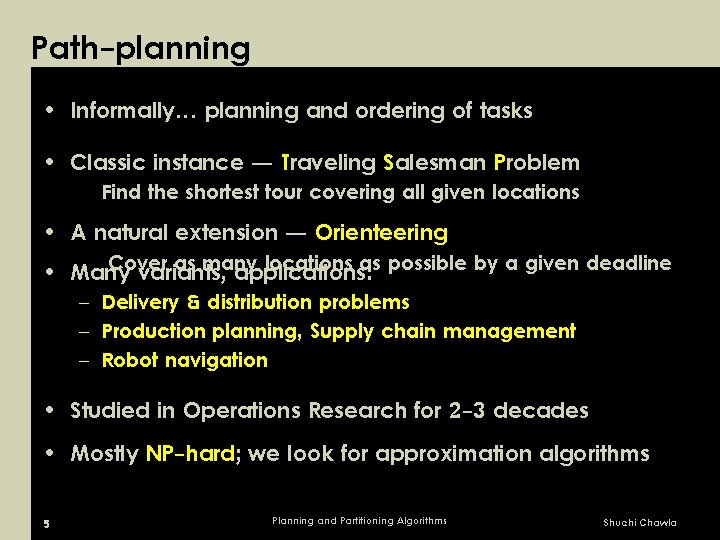 Path-planning • Informally… planning and ordering of tasks • Classic instance ― Traveling Salesman