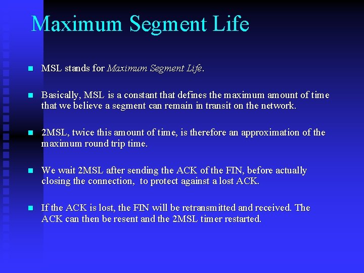 Maximum Segment Life n MSL stands for Maximum Segment Life. n Basically, MSL is