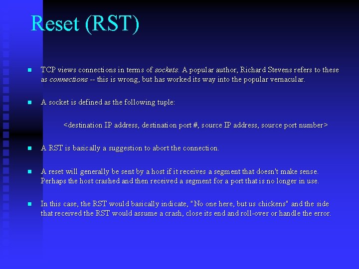 Reset (RST) n TCP views connections in terms of sockets. A popular author, Richard