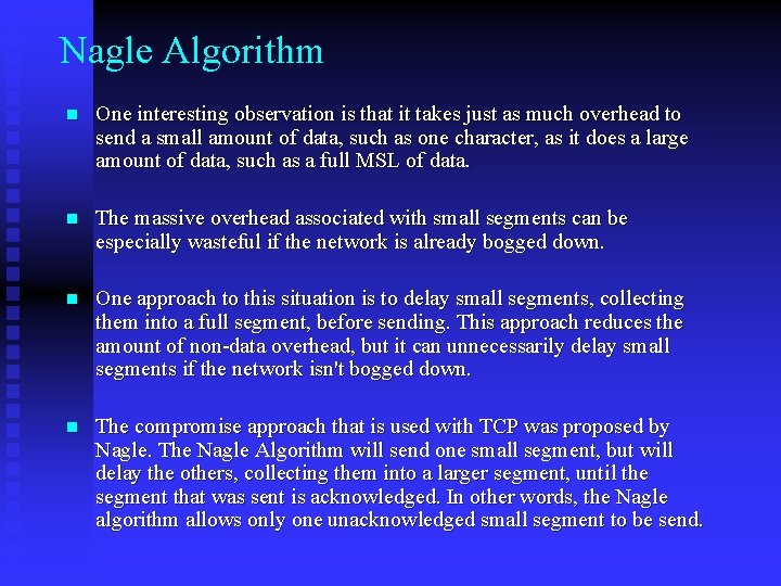 Nagle Algorithm n One interesting observation is that it takes just as much overhead