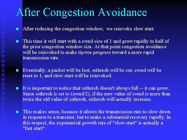 After Congestion Avoidance n After reducing the congestion window, we reinvoke slow start. n