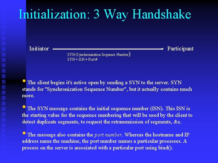 Initialization: 3 Way Handshake Initiator SYN (Synchronization Sequence Number SYN = ISN + Port