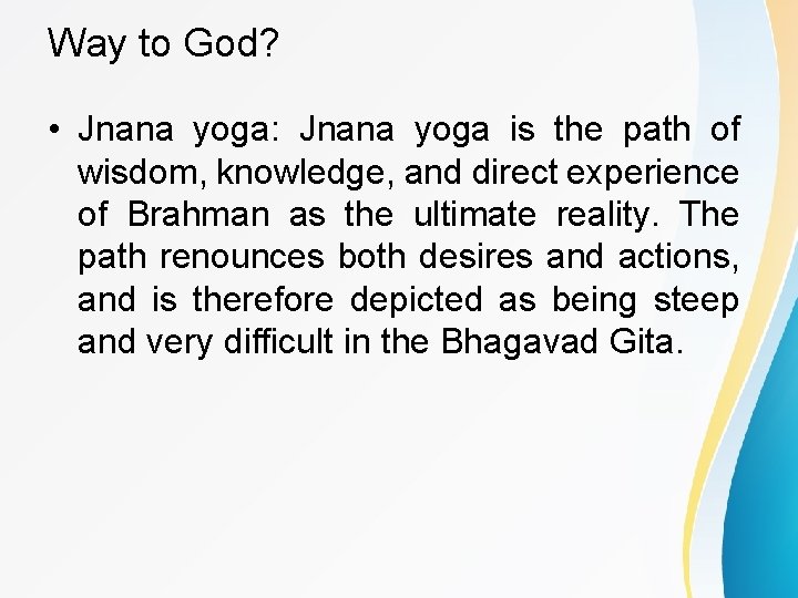 Way to God? • Jnana yoga: Jnana yoga is the path of wisdom, knowledge,