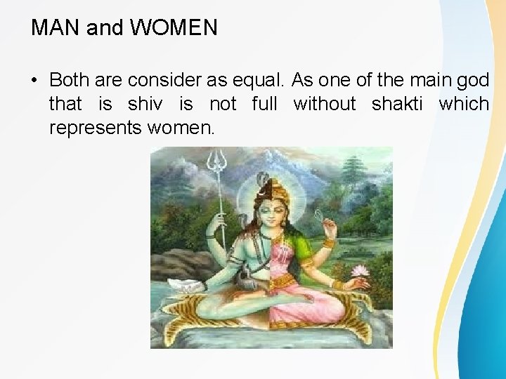 MAN and WOMEN • Both are consider as equal. As one of the main