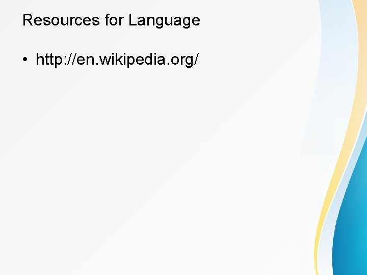 Resources for Language • http: //en. wikipedia. org/ 