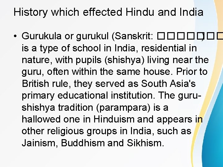 History which effected Hindu and India • Gurukula or gurukul (Sanskrit: ������� ) is