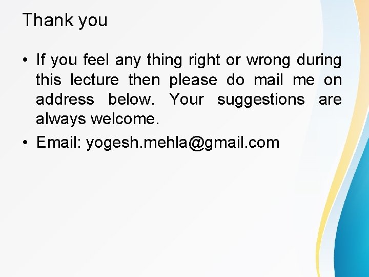 Thank you • If you feel any thing right or wrong during this lecture