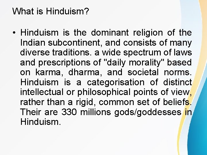 What is Hinduism? • Hinduism is the dominant religion of the Indian subcontinent, and