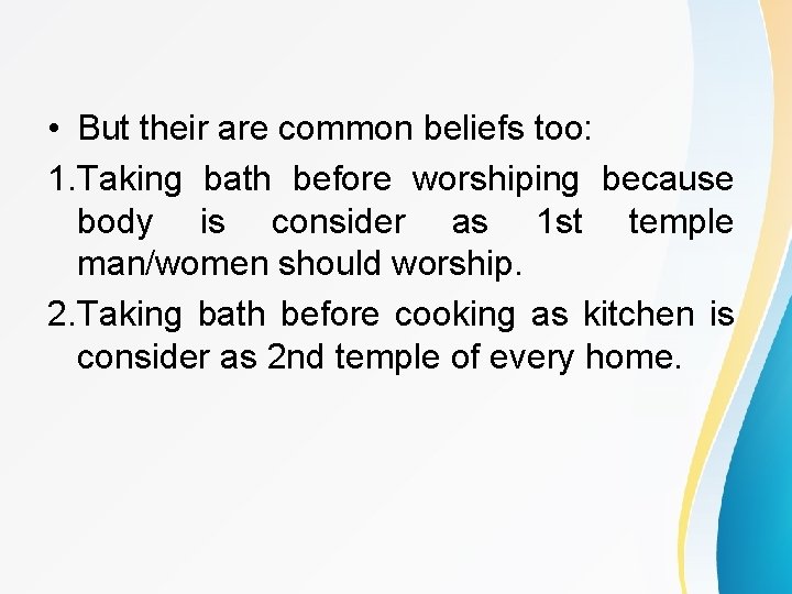  • But their are common beliefs too: 1. Taking bath before worshiping because