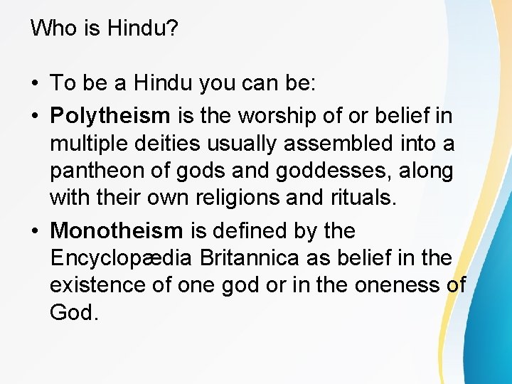 Who is Hindu? • To be a Hindu you can be: • Polytheism is