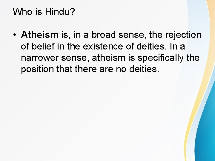 Who is Hindu? • Atheism is, in a broad sense, the rejection of belief