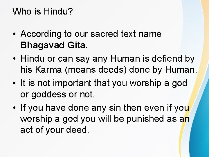 Who is Hindu? • According to our sacred text name Bhagavad Gita. • Hindu