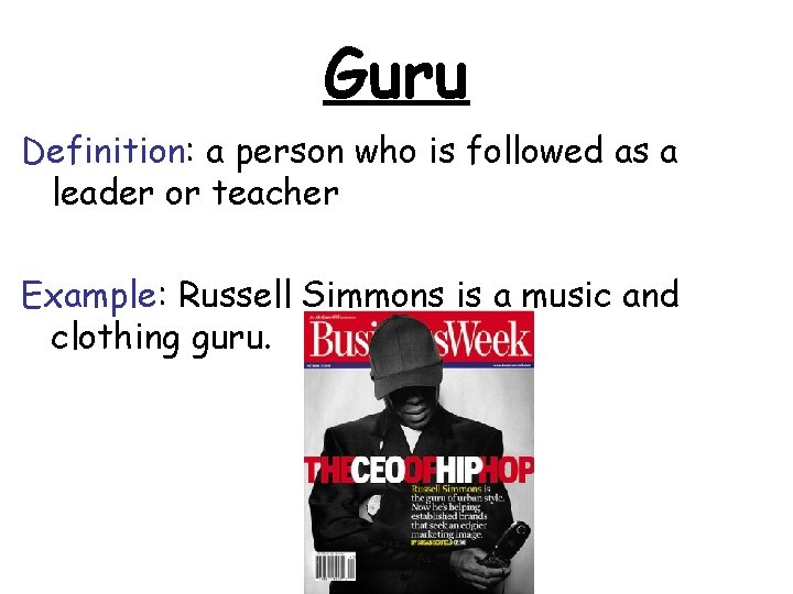 Guru Definition: a person who is followed as a leader or teacher Example: Russell