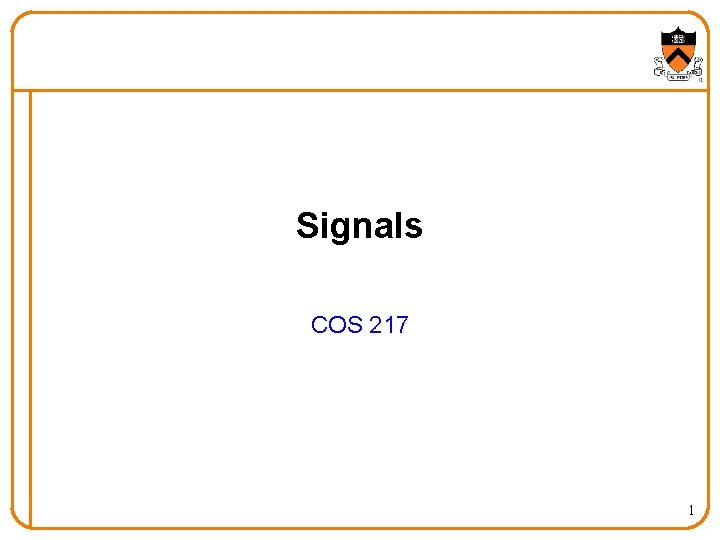 Signals COS 217 1 Signals COS 217 1