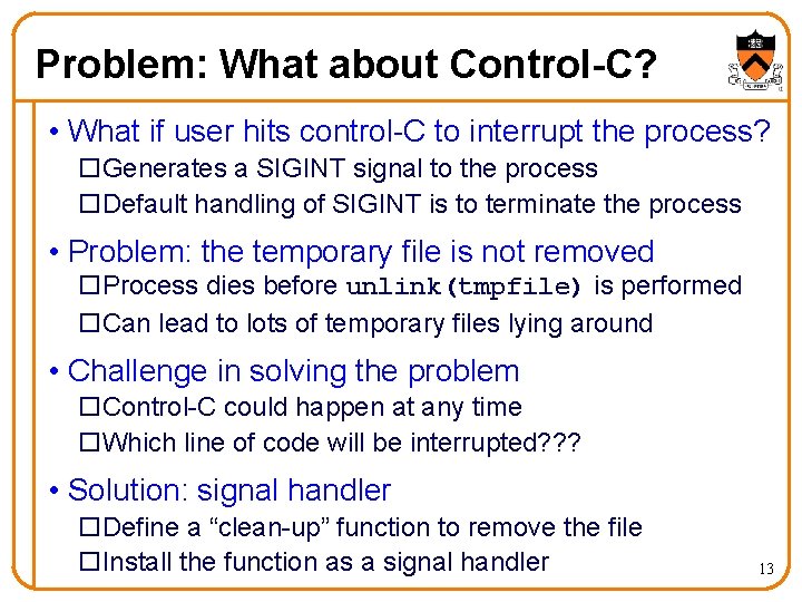 Problem: What about Control-C? • What if user hits control-C to interrupt the process? Problem: What about Control-C? • What if user hits control-C to interrupt the process?