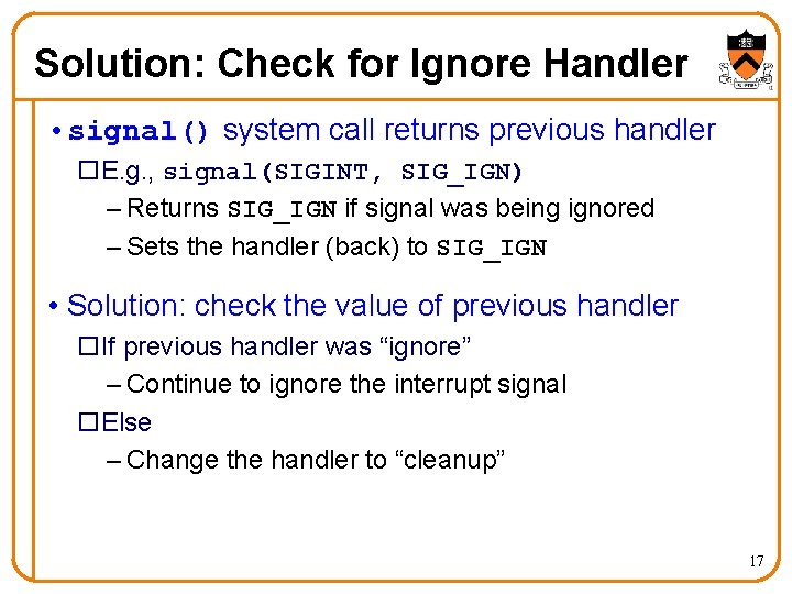 Solution: Check for Ignore Handler • signal() system call returns previous handler o. E. Solution: Check for Ignore Handler • signal() system call returns previous handler o. E.