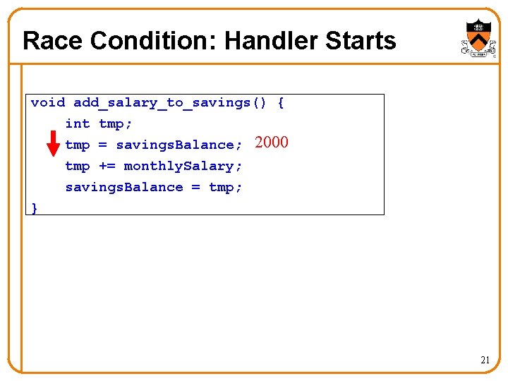 Race Condition: Handler Starts void add_salary_to_savings() { int tmp; tmp = savings. Balance; 2000 Race Condition: Handler Starts void add_salary_to_savings() { int tmp; tmp = savings. Balance; 2000