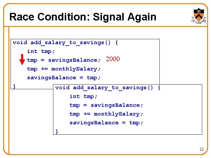 Race Condition: Signal Again void add_salary_to_savings() { int tmp; tmp = savings. Balance; 2000 Race Condition: Signal Again void add_salary_to_savings() { int tmp; tmp = savings. Balance; 2000