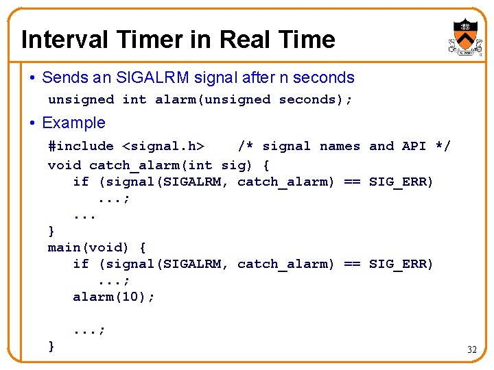 Interval Timer in Real Time • Sends an SIGALRM signal after n seconds unsigned Interval Timer in Real Time • Sends an SIGALRM signal after n seconds unsigned