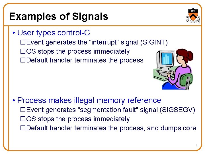 Examples of Signals • User types control-C o. Event generates the “interrupt” signal (SIGINT) Examples of Signals • User types control-C o. Event generates the “interrupt” signal (SIGINT)