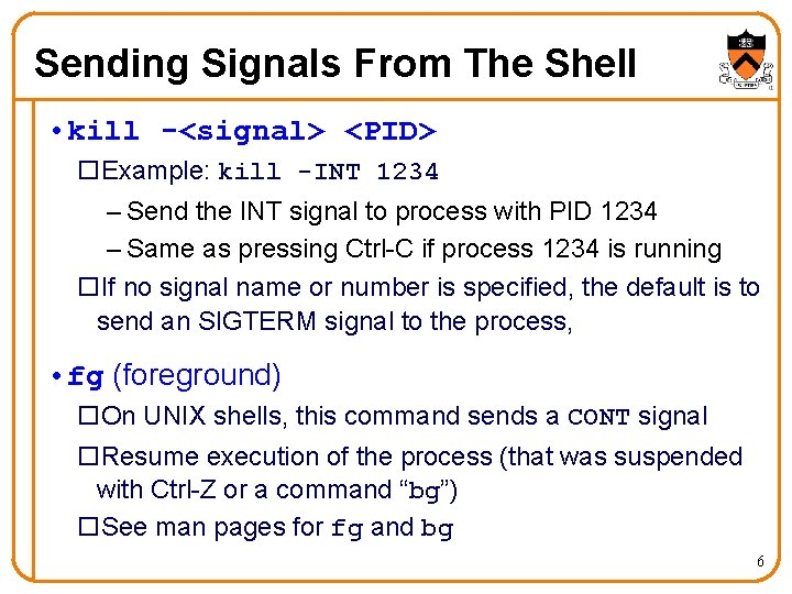 Sending Signals From The Shell • kill -<signal> <PID> o. Example: kill -INT 1234 Sending Signals From The Shell • kill -<signal> <PID> o. Example: kill -INT 1234