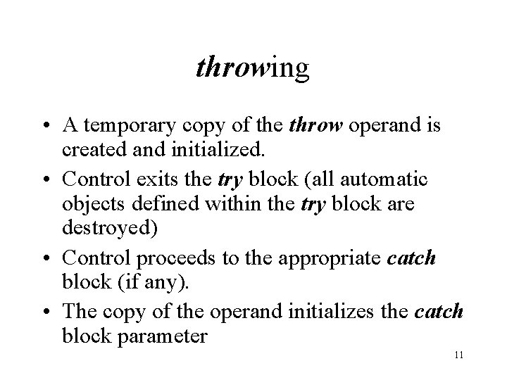 throwing • A temporary copy of the throw operand is created and initialized. •