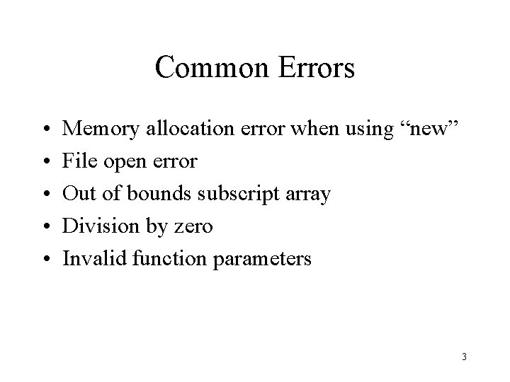 Common Errors • • • Memory allocation error when using “new” File open error