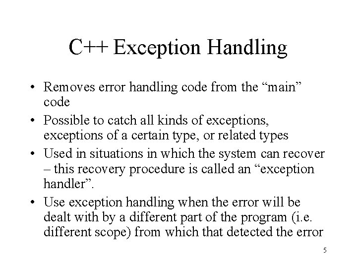 C++ Exception Handling • Removes error handling code from the “main” code • Possible