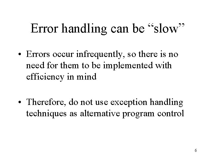 Error handling can be “slow” • Errors occur infrequently, so there is no need