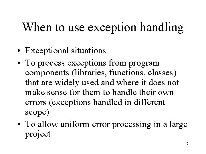 When to use exception handling • Exceptional situations • To process exceptions from program