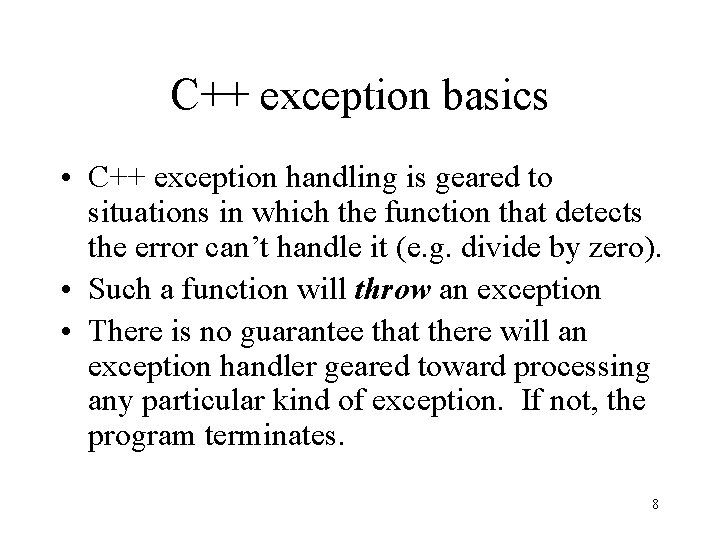 C++ exception basics • C++ exception handling is geared to situations in which the