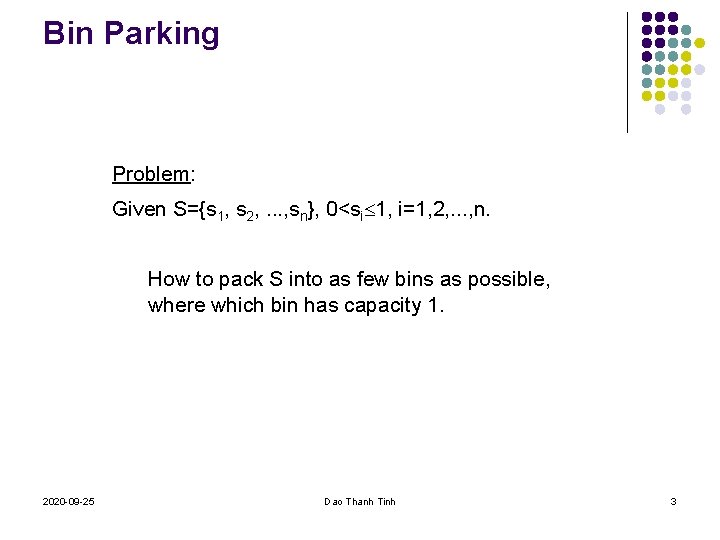 Bin Parking Problem: Given S={s 1, s 2, . . . , sn}, 0<si