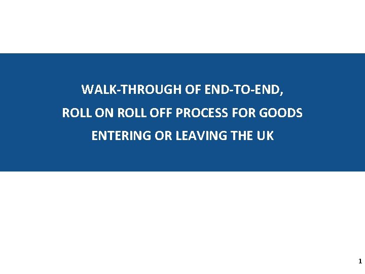 WALK-THROUGH OF END-TO-END, ROLL ON ROLL OFF PROCESS FOR GOODS ENTERING OR LEAVING THE