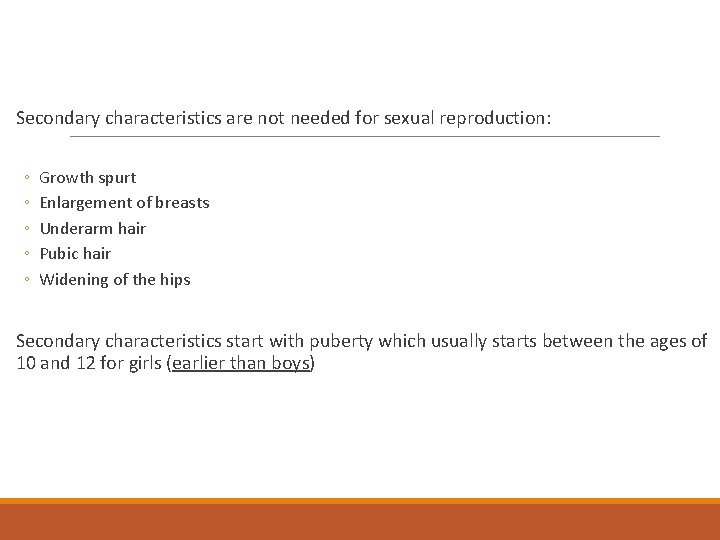 Secondary characteristics are not needed for sexual reproduction: ◦ ◦ ◦ Growth spurt Enlargement