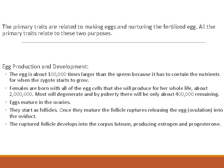 The primary traits are related to making eggs and nurturing the fertilized egg. All