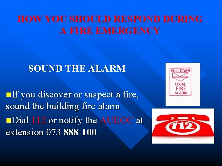 HOW YOU SHOULD RESPOND DURING A FIRE EMERGENCY. SOUND THE ALARM n. If you