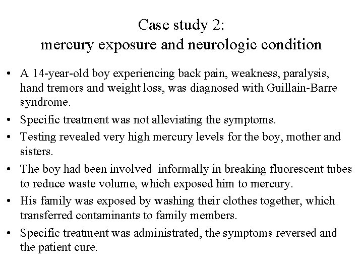 Case study 2: mercury exposure and neurologic condition • A 14 -year-old boy experiencing