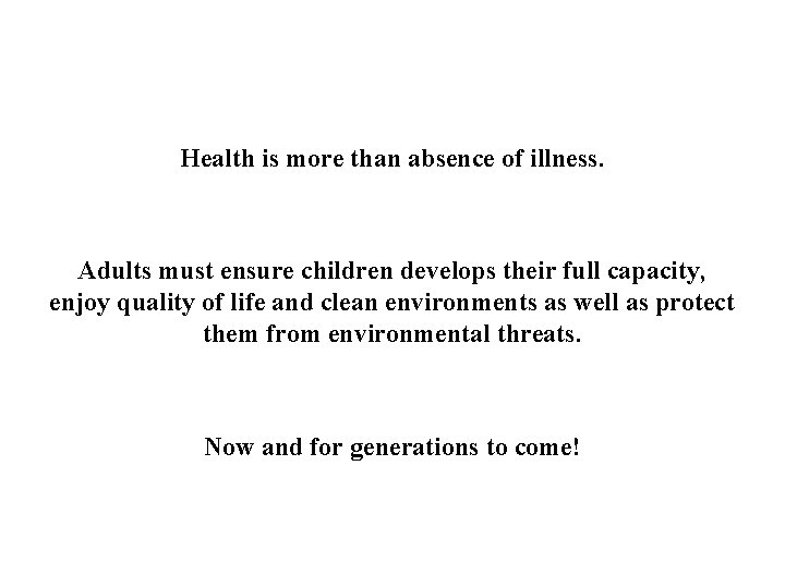 Health is more than absence of illness. Adults must ensure children develops their full