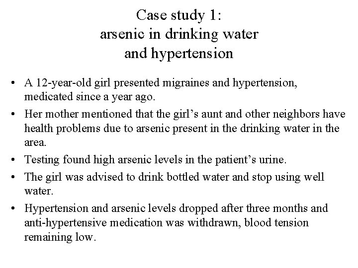 Case study 1: arsenic in drinking water and hypertension • A 12 -year-old girl