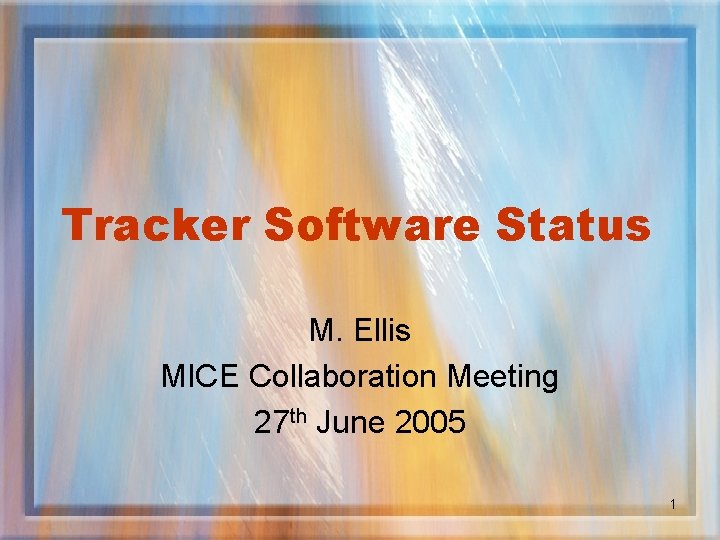 Tracker Software Status M. Ellis MICE Collaboration Meeting 27 th June 2005 1 