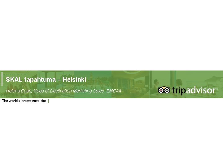 SKAL tapahtuma – Helsinki Helena Egan, Head of Destination Marketing Sales, EMEAA Oct 2011