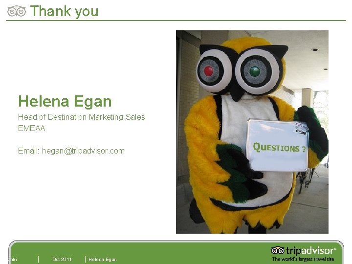 Helsinki Thank you Helena Egan Head of Destination Marketing Sales EMEAA Email: hegan@tripadvisor. com